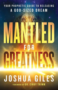 Ebooks download kostenlos pdf Mantled for Greatness: Your Prophetic Guide to Releasing a God-Sized Dream 9780800763688 PDF ePub