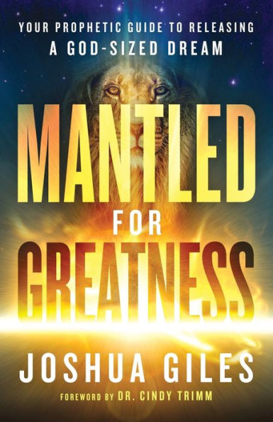 Mantled for Greatness: Your Prophetic Guide to Releasing a God-Sized Dream