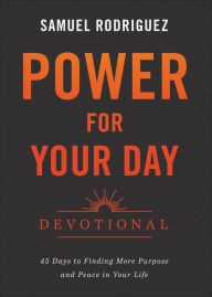 Free audiobooks for itunes download Power for Your Day Devotional: 45 Days to Finding More Purpose and Peace in Your Life by Samuel Rodriguez, Samuel Rodriguez