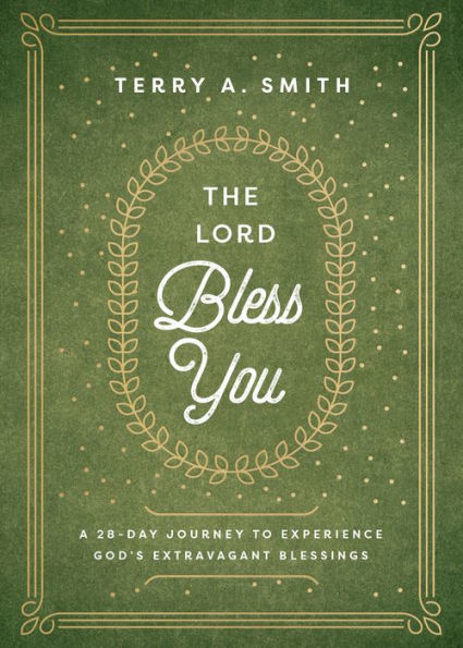 The Lord Bless You: A 28-Day Journey to Experience God's Extravagant Blessings