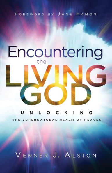 Encountering the Living God: Unlocking Supernatural Realm of Heaven
