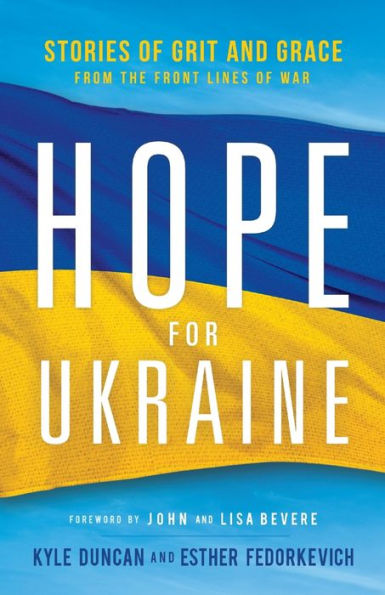 Hope for Ukraine: Stories of Grit and Grace from the Front Lines War