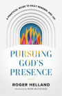 Pursuing God's Presence: A Practical Guide to Daily Renewal and Joy