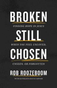 Textbook pdf downloads Broken Still Chosen: Finding Hope in Jesus When You Feel Unloved, Unseen, or Forgotten RTF PDB iBook 9780800772765 by Rob Roozeboom, Kathleen Hauck Groom (English literature)