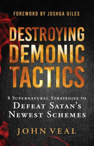 Title: Destroying Demonic Tactics: 8 Supernatural Strategies to Defeat Satan's Newest Schemes, Author: John Veal
