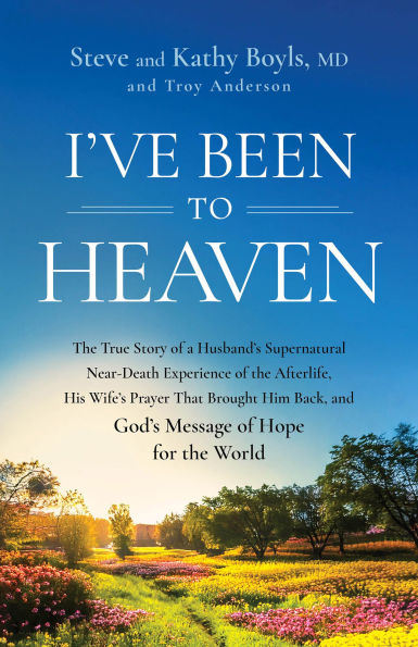 I've Been to Heaven: the True Story of a Husband's Supernatural Near-Death Experience Afterlife, His Wife's Prayer That Brought Him Back, and God's Message Hope for World