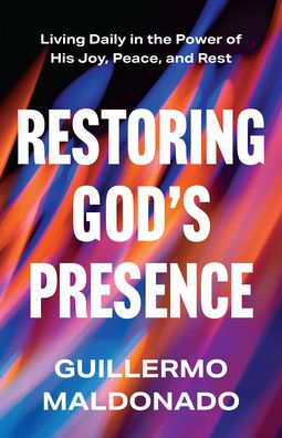 Restoring God's Presence: Living Daily in the Power of His Joy, Peace, and Rest