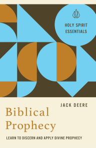 Title: Biblical Prophecy: Learn to Discern and Apply Divine Prophecy, Author: Jack Deere