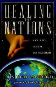 Title: Healing the Nations: A Call to Global Intercession, Author: John Loren Sandford