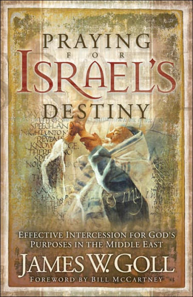 Praying for Israel's Destiny: Effective Intercession for God's Purposes in the Middle East