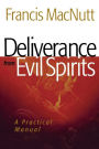 Deliverance from Evil Spirits: A Practical Manual