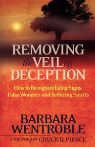 Title: Removing the Veil of Deception: How to Recognize Lying Signs, False Wonders, and Seducing Spirits, Author: Barbara Wentroble