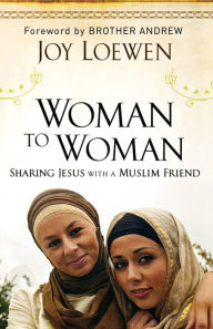 Title: Woman to Woman: Sharing Jesus with a Muslim Friend, Author: Joy Loewen