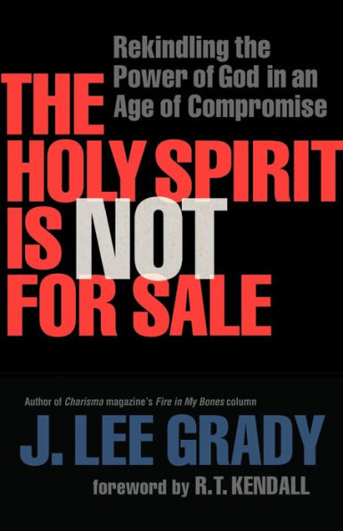 The Holy Spirit Is Not for Sale: Rekindling the Power of God in an Age of Compromise