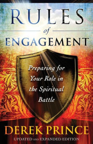 Title: Rules of Engagement: Preparing for Your Role in the Spiritual Battle, Author: Derek Prince