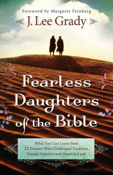 Fearless Daughters of the Bible: What You Can Learn from 22 Women Who Challenged Tradition, Fought Injustice and Dared to Lead