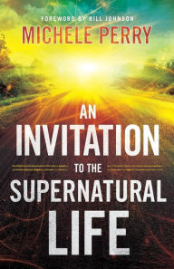 Title: An Invitation to the Supernatural Life, Author: Michele Perry