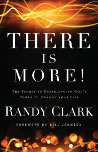 Title: There Is More!: The Secret to Experiencing God's Power to Change Your Life, Author: Randy Clark
