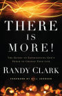 There Is More!: The Secret to Experiencing God's Power to Change Your Life