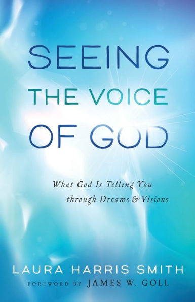 Seeing the Voice of God: What God Is Telling You through Dreams and Visions