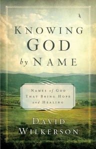 Title: Knowing God by Name: Names of God That Bring Hope and Healing, Author: David Wilkerson