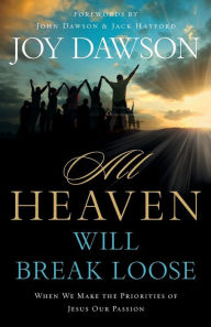 Title: All Heaven Will Break Loose: When We Make Jesus' Priorities Our Passion, Author: Joy Dawson