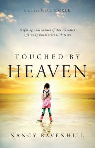Title: Touched by Heaven: Inspiring True Stories of One Woman's Lifelong Encounters with Jesus, Author: Nancy Ravenhill