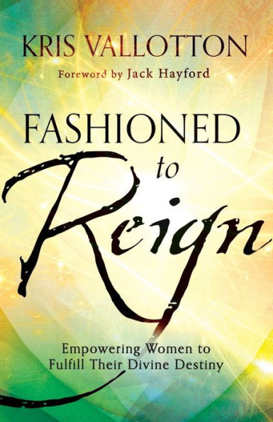 Fashioned to Reign: Empowering Women Fulfill Their Divine Destiny