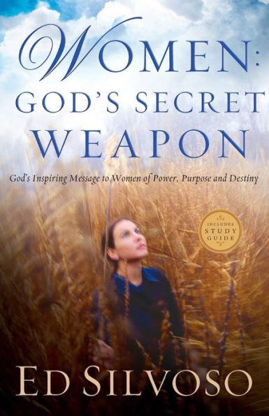 Women: God's Secret Weapon: God's Inspiring Message to Women of Power, Purpose and Destiny