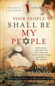 Title: Your People Shall Be My People: How Israel, the Jews and the Christian Church Will Come Together in the Last Days, Author: Don Finto