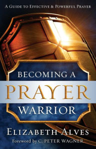 Title: Becoming a Prayer Warrior, Author: Elizabeth Alves