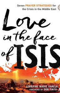 Title: Love in the Face of ISIS: Seven Prayer Strategies for the Crisis in the Middle East, Author: Lorraine Marie Varela