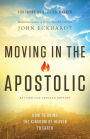 Moving in the Apostolic: How to Bring the Kingdom of Heaven to Earth