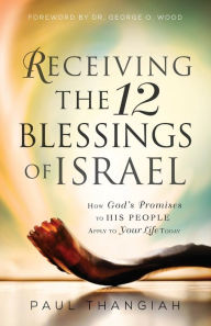 Title: Receiving the 12 Blessings of Israel: How God's Promises to His People Apply to Your Life Today, Author: Paul Thangiah