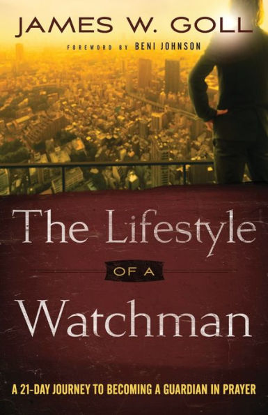 The Lifestyle of a Watchman: 21-Day Journey to Becoming Guardian Prayer