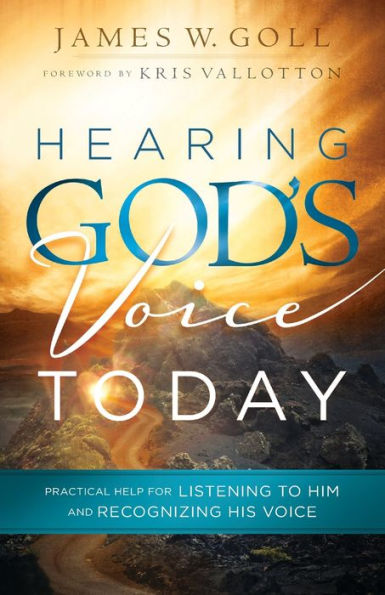 Hearing God's Voice Today: Practical Help for Listening to Him and Recognizing His