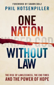 Title: One Nation without Law: The Rise of Lawlessness, the End Times and the Power of Hope, Author: Phil Hotsenpiller