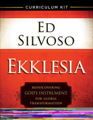 Title: Ekklesia: Rediscovering God's Instrument for Global Transformation, Author: Ed Silvoso