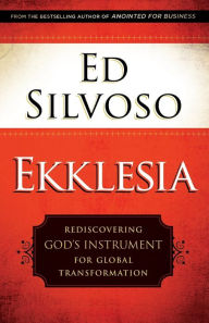 Title: Ekklesia: Rediscovering God's Instrument for Global Transformation, Author: Ed Silvoso