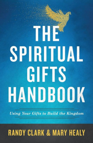 the Spiritual Gifts Handbook: Using Your to Build Kingdom