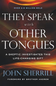 Title: They Speak with Other Tongues: A Skeptic Investigates This Life-Changing Gift, Author: John Sherrill