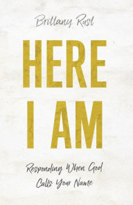 Ebooks free download deutsch pdf Here I Am: Responding When God Calls Your Name in English by Brittany Rust 