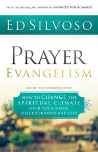 Title: Prayer Evangelism: How to Change the Spiritual Climate over Your Home, Neighborhood and City, Author: Ed Silvoso