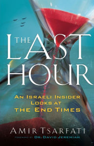 Ebook text file free download The Last Hour: An Israeli Insider Looks at the End Times 9781493415243