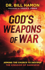 Title: God's Weapons of War: Arming the Church to Destroy the Kingdom of Darkness, Author: Dr. Bill Hamon