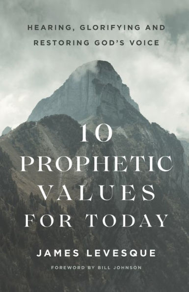 10 Prophetic Values for Today: Hearing, Glorifying and Restoring God's Voice