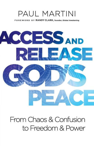 Access and Release God's Peace: From Chaos Confusion to Freedom Power
