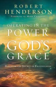 Operating in the Power of God's Grace: Discover the Secret of Fruitfulness