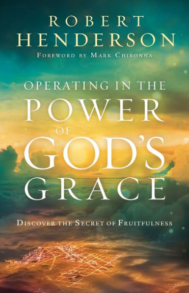 Operating in the Power of God's Grace: Discover the Secret of Fruitfulness