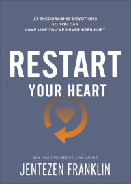 Title: Restart Your Heart: 21 Encouraging Devotions So You Can Love Like You've Never Been Hurt, Author: Jentezen Franklin